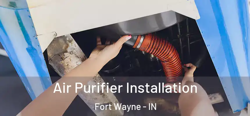  Air Purifier Installation Fort Wayne - IN
