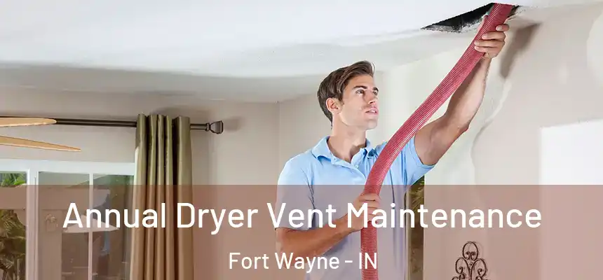  Annual Dryer Vent Maintenance Fort Wayne - IN