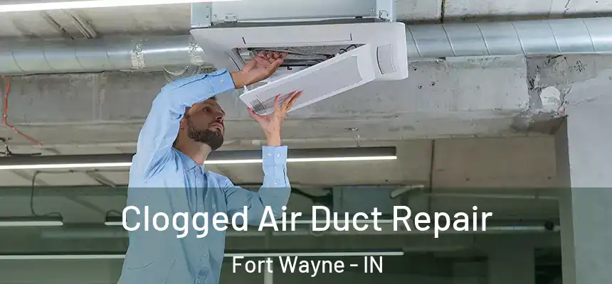  Clogged Air Duct Repair Fort Wayne - IN