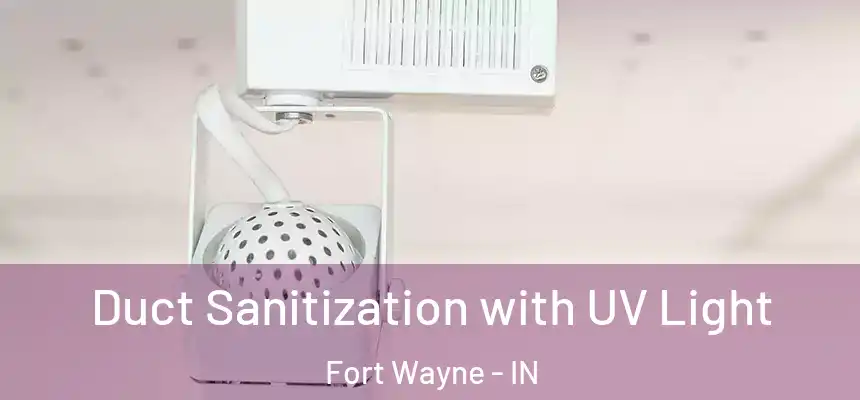  Duct Sanitization with UV Light Fort Wayne - IN