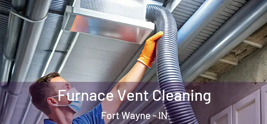 Furnace Vent Cleaning Fort Wayne - IN