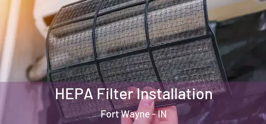  HEPA Filter Installation Fort Wayne - IN