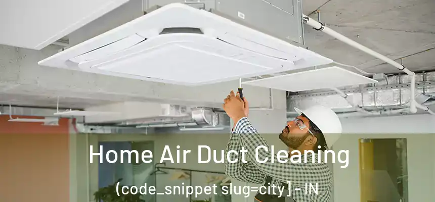  Home Air Duct Cleaning (code_snippet slug=city] - IN