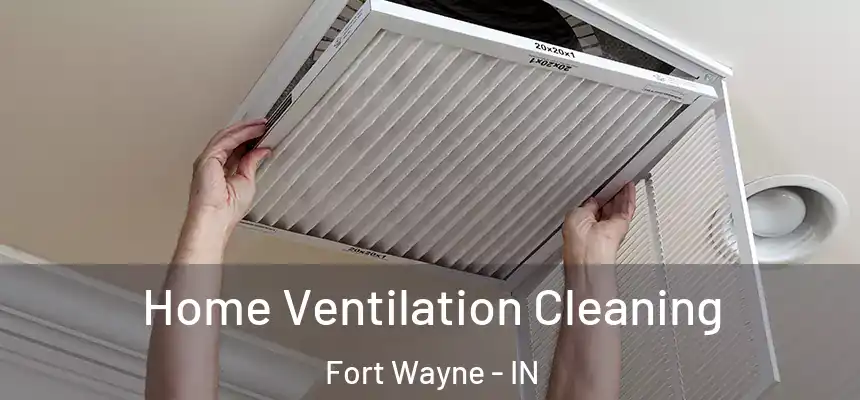 Home Ventilation Cleaning Fort Wayne - IN