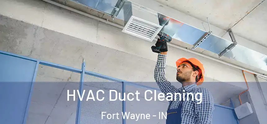  HVAC Duct Cleaning Fort Wayne - IN