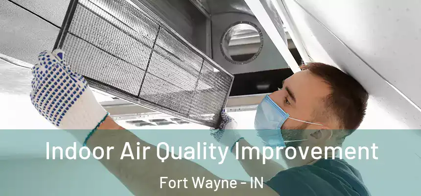  Indoor Air Quality Improvement Fort Wayne - IN