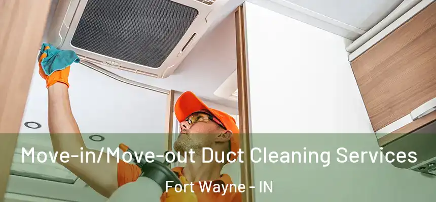  Move-in/Move-out Duct Cleaning Services Fort Wayne - IN