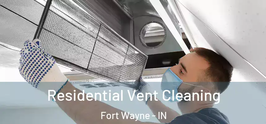 Residential Vent Cleaning Fort Wayne - IN