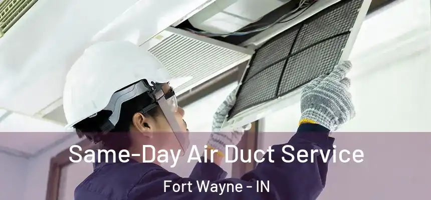  Same-Day Air Duct Service Fort Wayne - IN