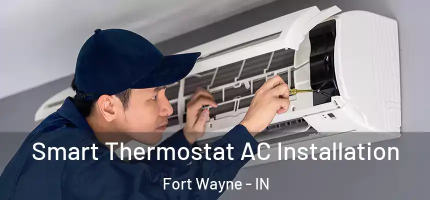  Smart Thermostat AC Installation Fort Wayne - IN