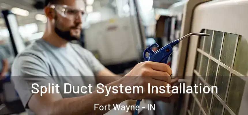 Split Duct System Installation Fort Wayne - IN